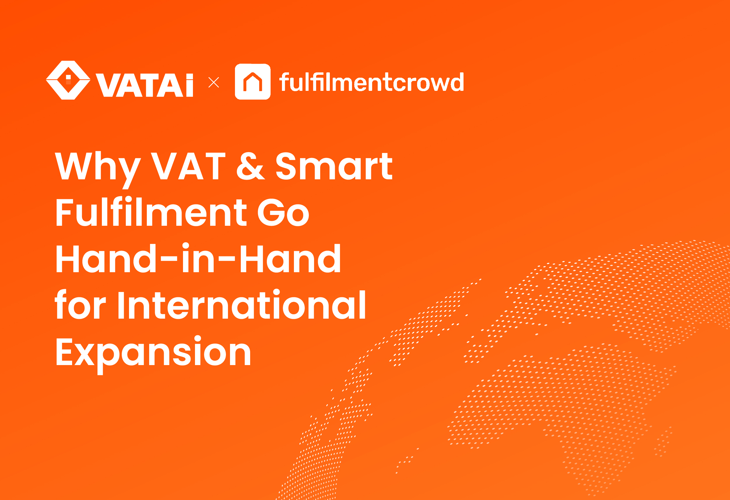 VATAi x fulfilmentcrowd: Why VAT and smart fulfilment go hand-in-hand for international expansion