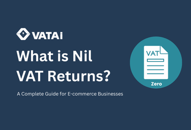 What Is a Nil VAT Return? A Complete Guide for VAT-Registered E-Commerce Businesses